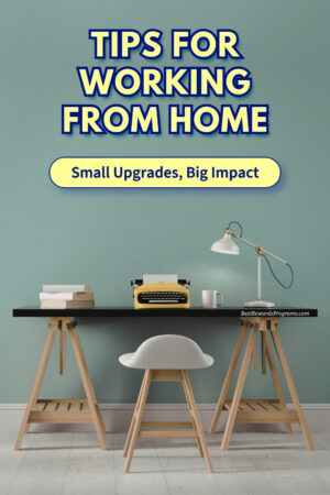 Tips for Working from Home. Small upgrades, big impact.